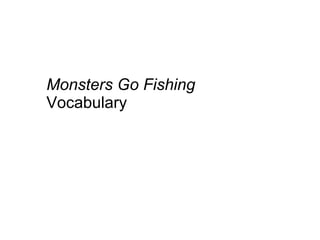 Monsters Go Fishing  Vocabulary  