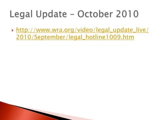 http://www.wra.org/video/legal_update_live/2010/September/legal_hotline1009.htmLegal Update – October 2010