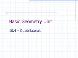 Basic Geometry Unit 10.4 – Quadrilaterals 