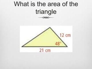 What is the area of the
       triangle
 