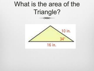 What is the area of the
      Triangle?
 