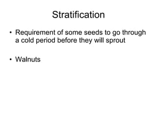 Stratification Requirement of some seeds to go through a cold period before they will sprout Walnuts 