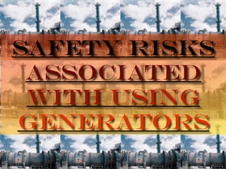 Safety Risks
 Associated
 With Using
Generators
 