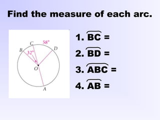 Find the measure of each arc.
1. BC =
2. BD =
3. ABC =
4. AB =
 