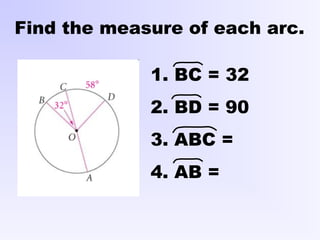Find the measure of each arc.
1. BC = 32
2. BD = 90
3. ABC =
4. AB =
 