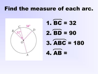 Find the measure of each arc.
1. BC = 32
2. BD = 90
3. ABC = 180
4. AB =
 