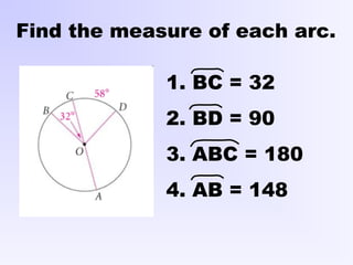 Find the measure of each arc.
1. BC = 32
2. BD = 90
3. ABC = 180
4. AB = 148
 