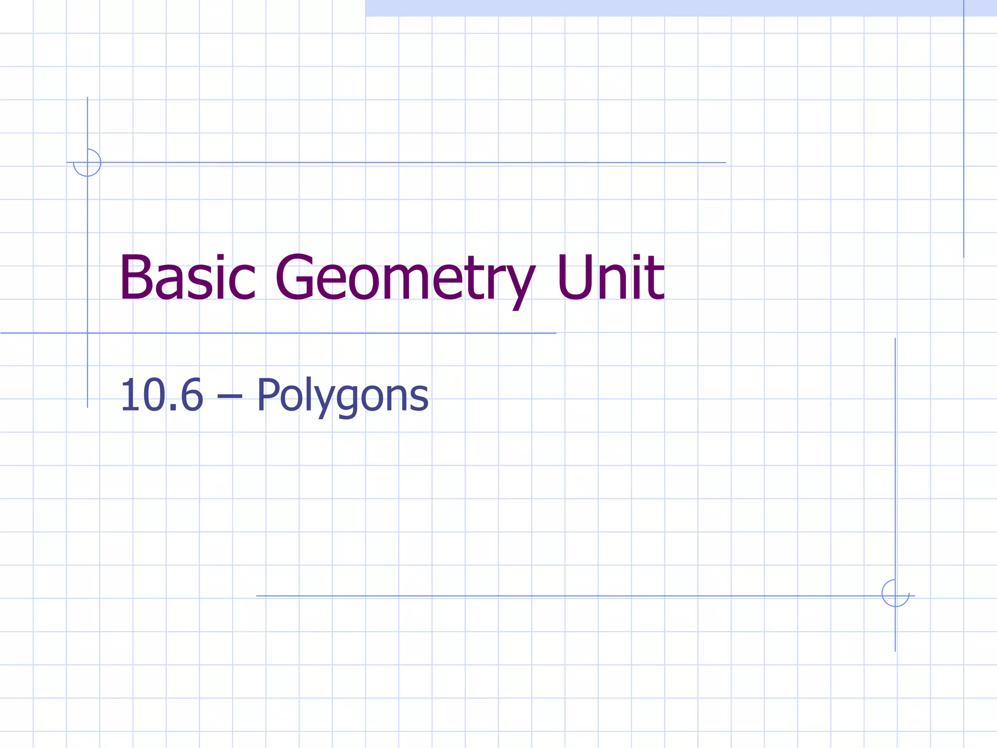 Basic Geometry Unit 10.6 – Polygons