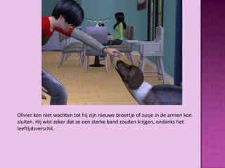 Olivier kon niet wachten tot hij zijn nieuwe broertje of zusje in de armen kon
sluiten. Hij wist zeker dat ze een sterke band zouden krijgen, ondanks het
leeftijdsverschil.
 