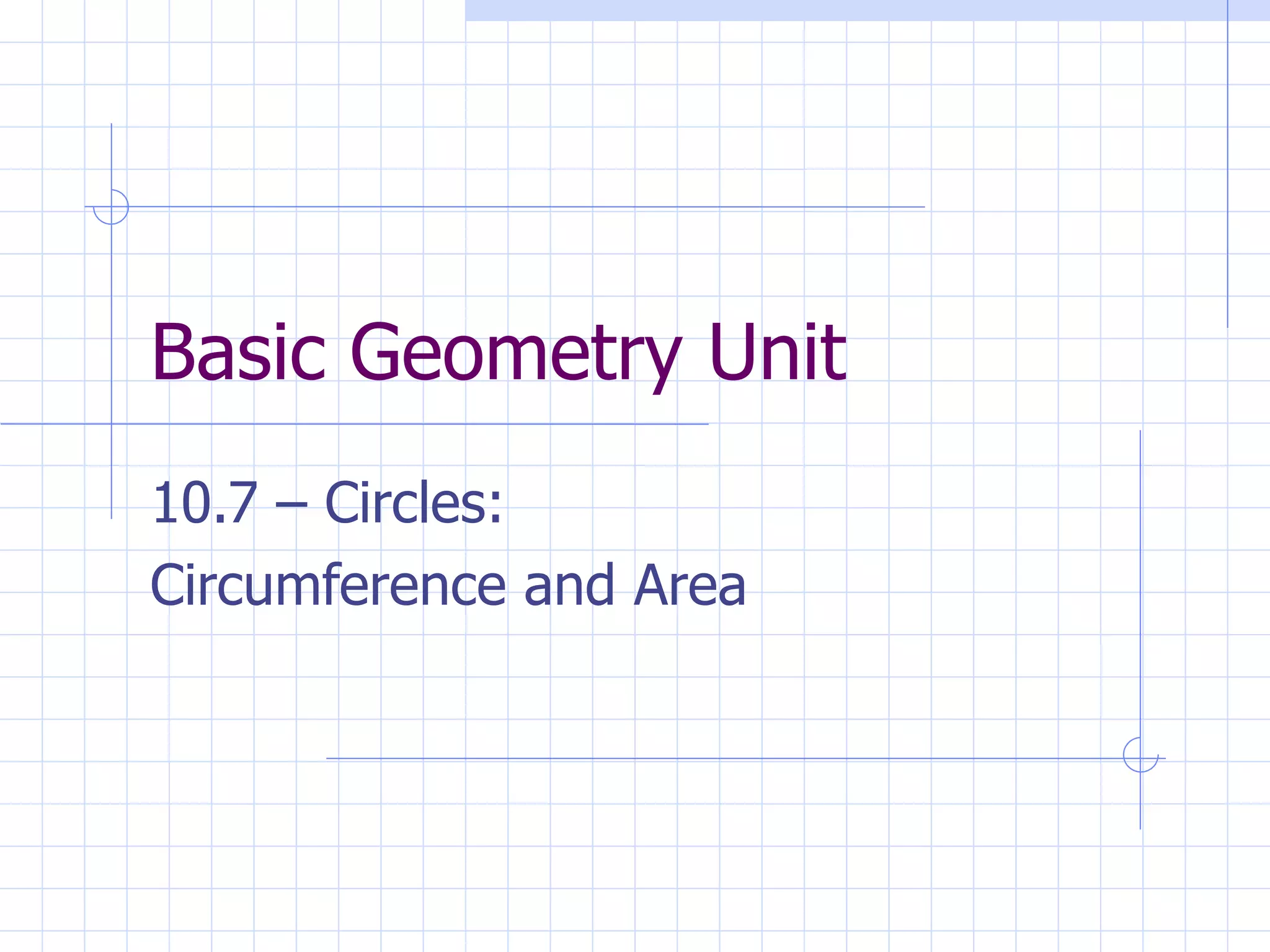 Basic Geometry Unit 10.7 – Circles: Circumference and Area