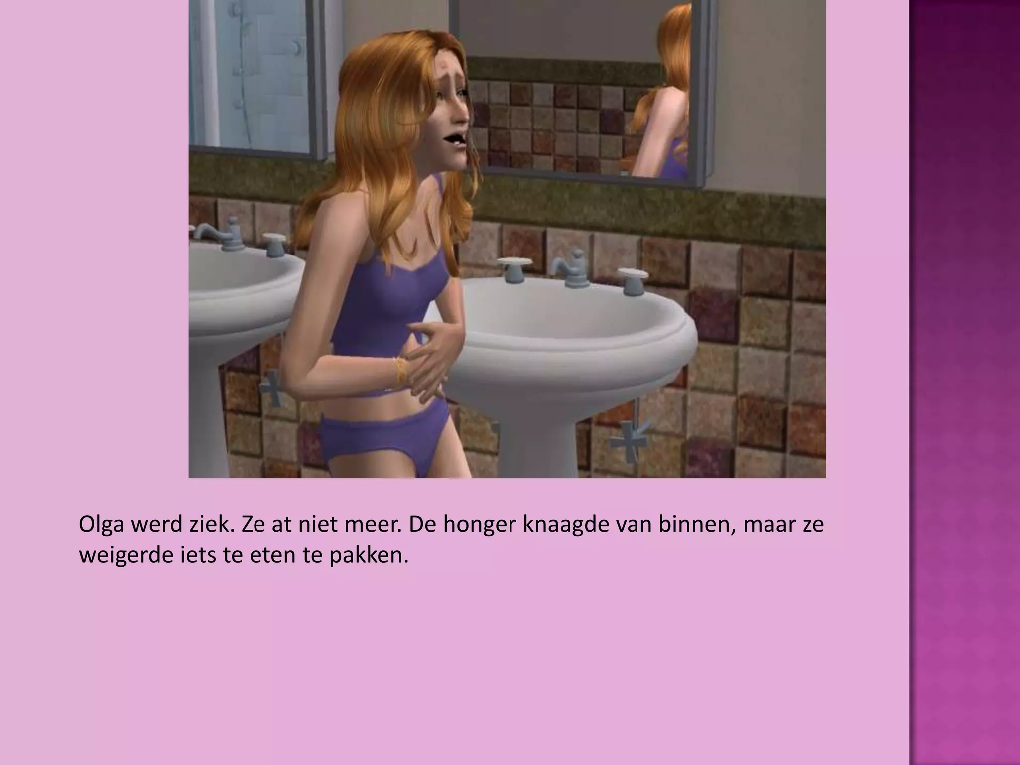 Olga werd ziek. Ze at niet meer. De honger knaagde van binnen, maar ze
weigerde iets te eten te pakken.
 