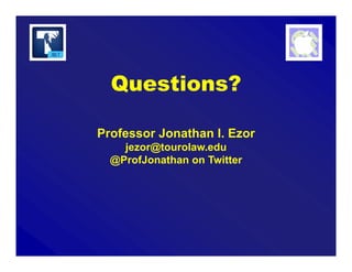 Professor Jonathan I. Ezor
jezor@tourolaw.edu
@ProfJonathan on Twitter
Questions?
 