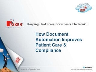 Keeping Healthcare Documents Electronic:

How Document
Automation Improves
Patient Care &
Compliance

#quitpaper
© Esker 2013

www.esker.com

INBOUND DOCUMENT AUTOMATION

 