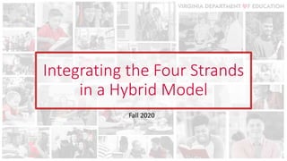 Integrating the Four Strands
in a Hybrid Model
Fall 2020
 