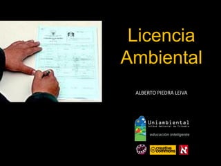 Licencia 
Ambiental 
ALBERTO PIEDRA LEIVA  