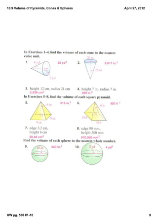 10.9 Volume of Pyramids, Cones & Spheres   April 27, 2012




HW pg. 568 #1­10                                            8
 