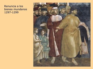 Renuncia a los
bienes mundanos
1297-1299
 