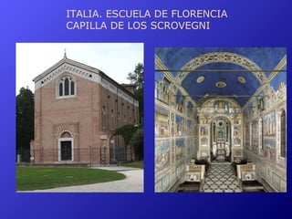 ITALIA. ESCUELA DE FLORENCIA
CAPILLA DE LOS SCROVEGNI
 