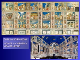 CAPILLA SCROVEGNI:
VIDA DE LA VIRGEN Y
VIDA DE JESÚS
 