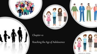 Chapter-10
Reaching the Age of Adolescence
 