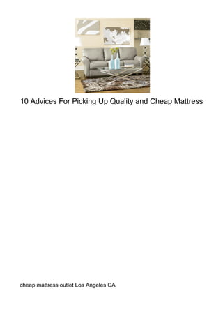 10 Advices For Picking Up Quality and Cheap Mattress




cheap mattress outlet Los Angeles CA
 