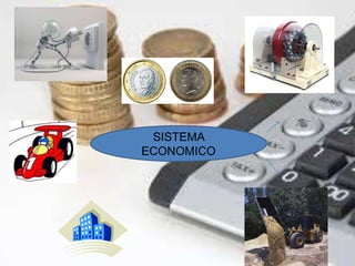SISTEMA 
ECONOMICO 
 