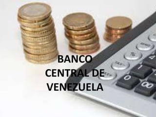 BANCO 
CENTRAL DE 
VENEZUELA 
 