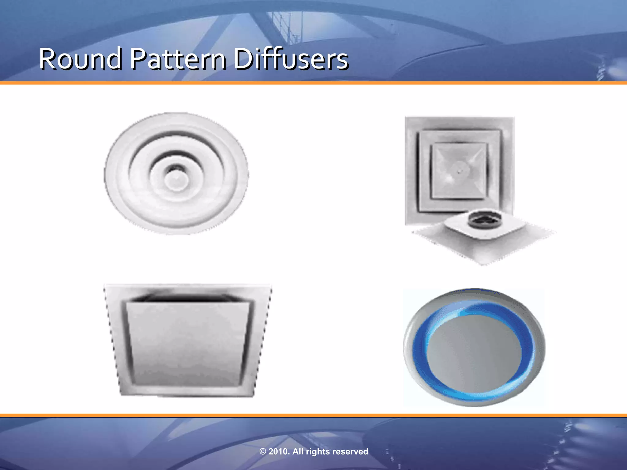 Round Pattern Diffusers




                © 2010. All rights reserved
 