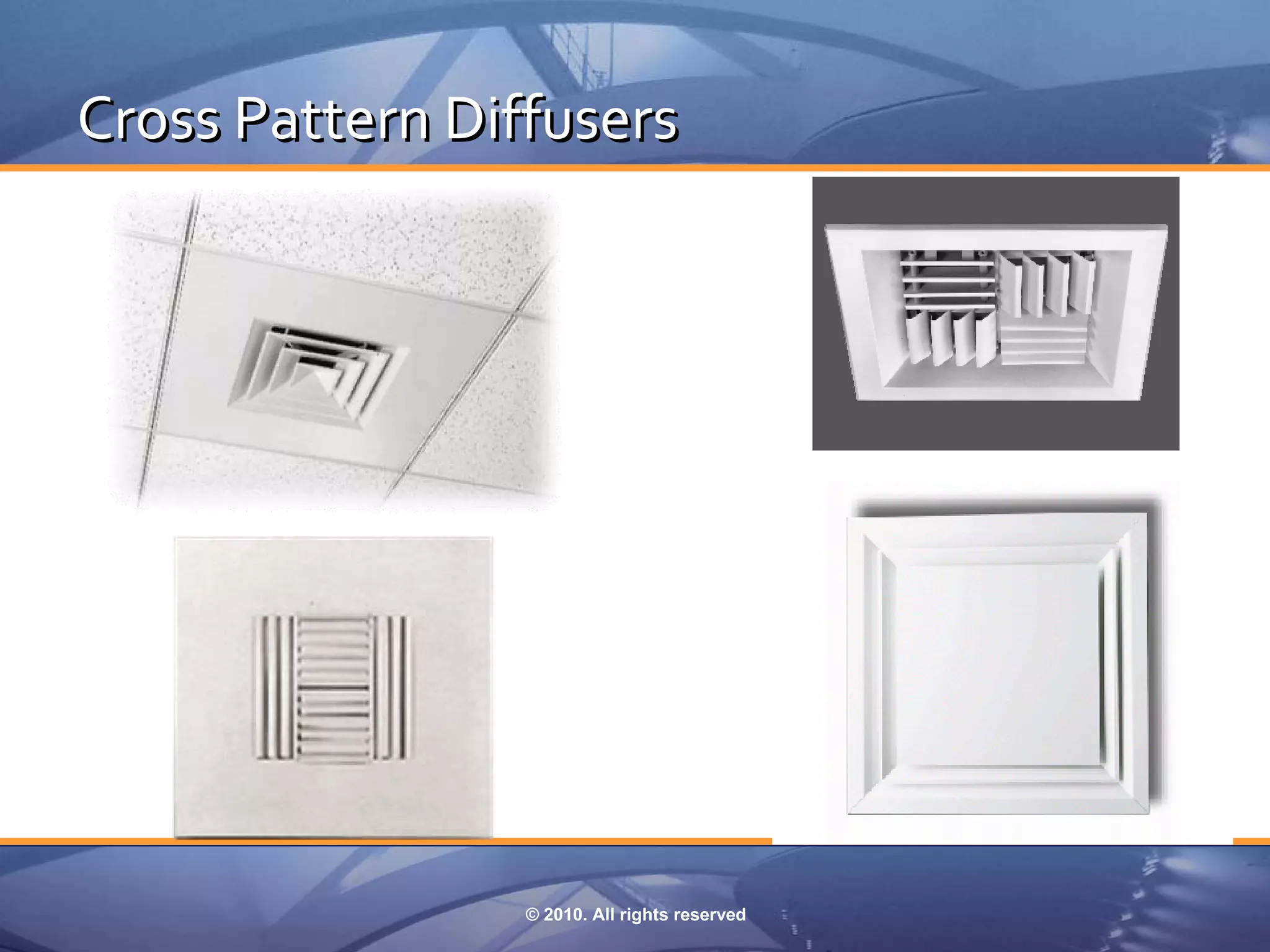 Cross Pattern Diffusers




                 © 2010. All rights reserved
 