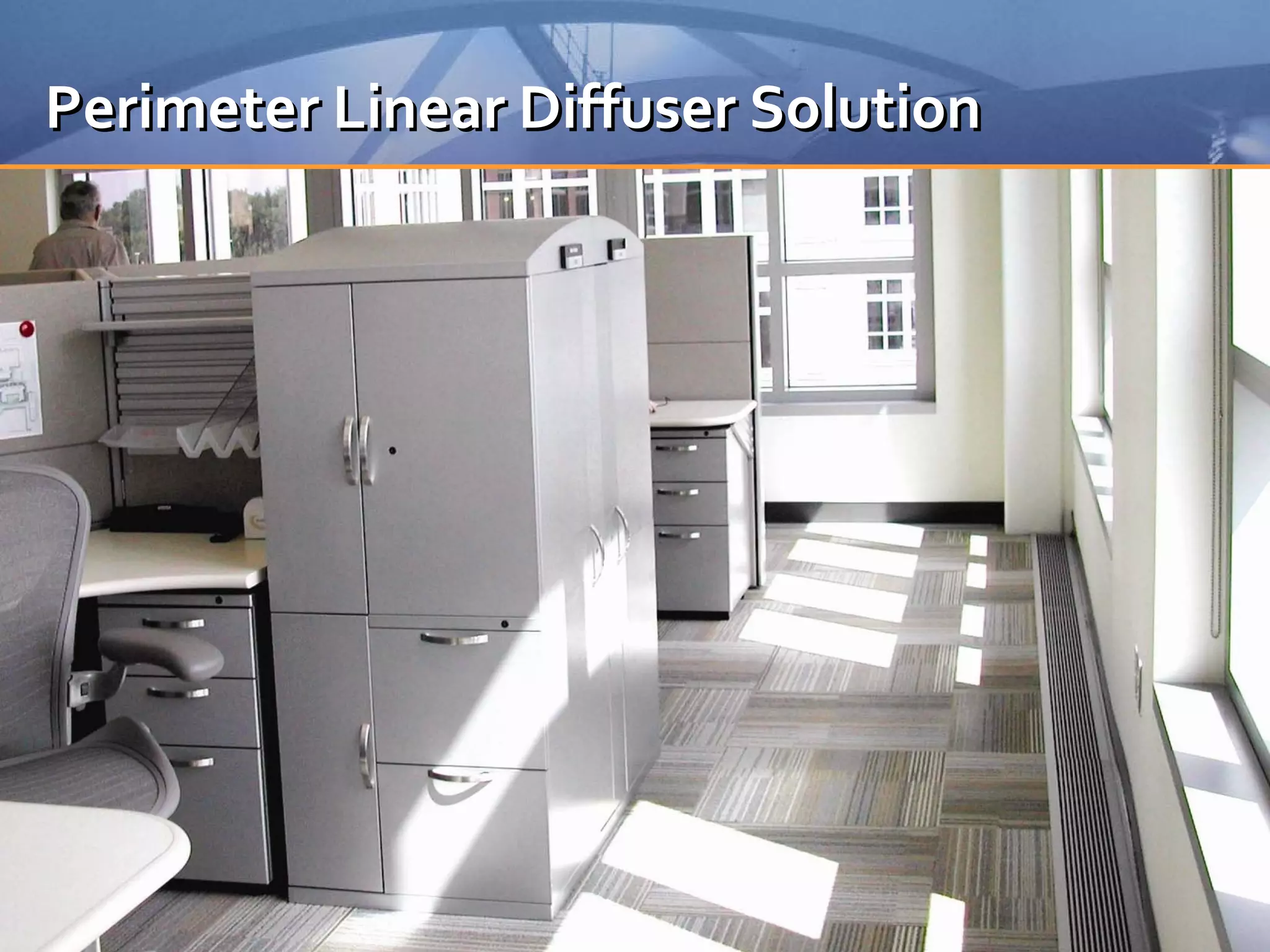 Perimeter Linear Diffuser Solution




                 © 2010. All rights reserved
 
