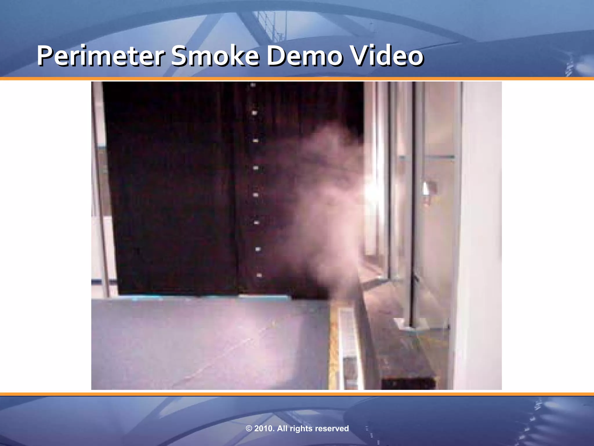 Perimeter Smoke Demo Video




              © 2010. All rights reserved
 