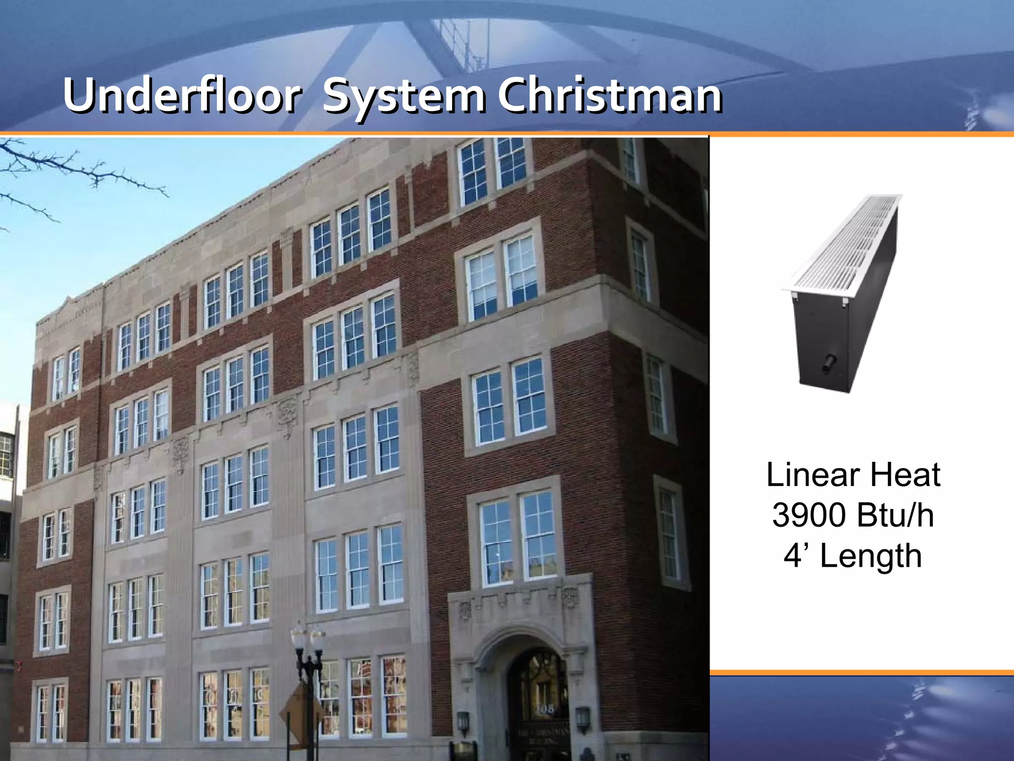 Underfloor  System Christman




                                             Linear Heat
                                             3900 Btu/h
                                              4’ Length



               © 2010. All rights reserved
 