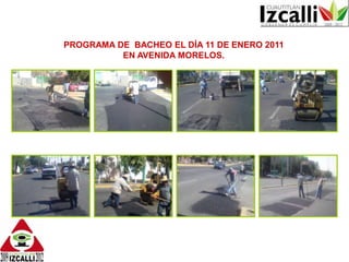 PROGRAMA DE  BACHEO EL DÍA 11 DE ENERO 2011 EN AVENIDA MORELOS.