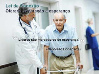 Líderes são mercadores de esperança!
(Napoleão Bonaparte)”“
 