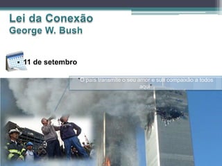 • 11 de setembro
“O país transmite o seu amor e sua compaixão a todos
aqui”
 