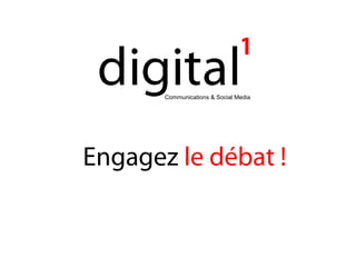 Communications & Social Media
Engagez le débat !
 