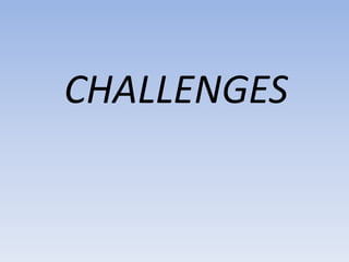 CHALLENGES
 