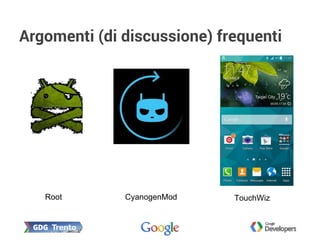 Argomenti (di discussione) frequenti
Root CyanogenMod TouchWiz
 