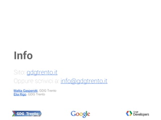 Mattia Gasperotti, GDG Trento
Elia Rigo, GDG Trento
Info
Sito: gdgtrento.it
Oppure scrivici a: info@gdgtrento.it
 