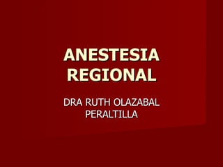 ANESTESIA REGIONAL DRA RUTH OLAZABAL PERALTILLA 