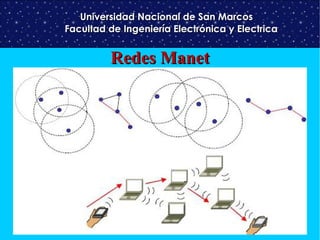 Universidad Nacional de San Marcos
Facultad de Ingeniería Electrónica y Electrica

Redes Manet

 