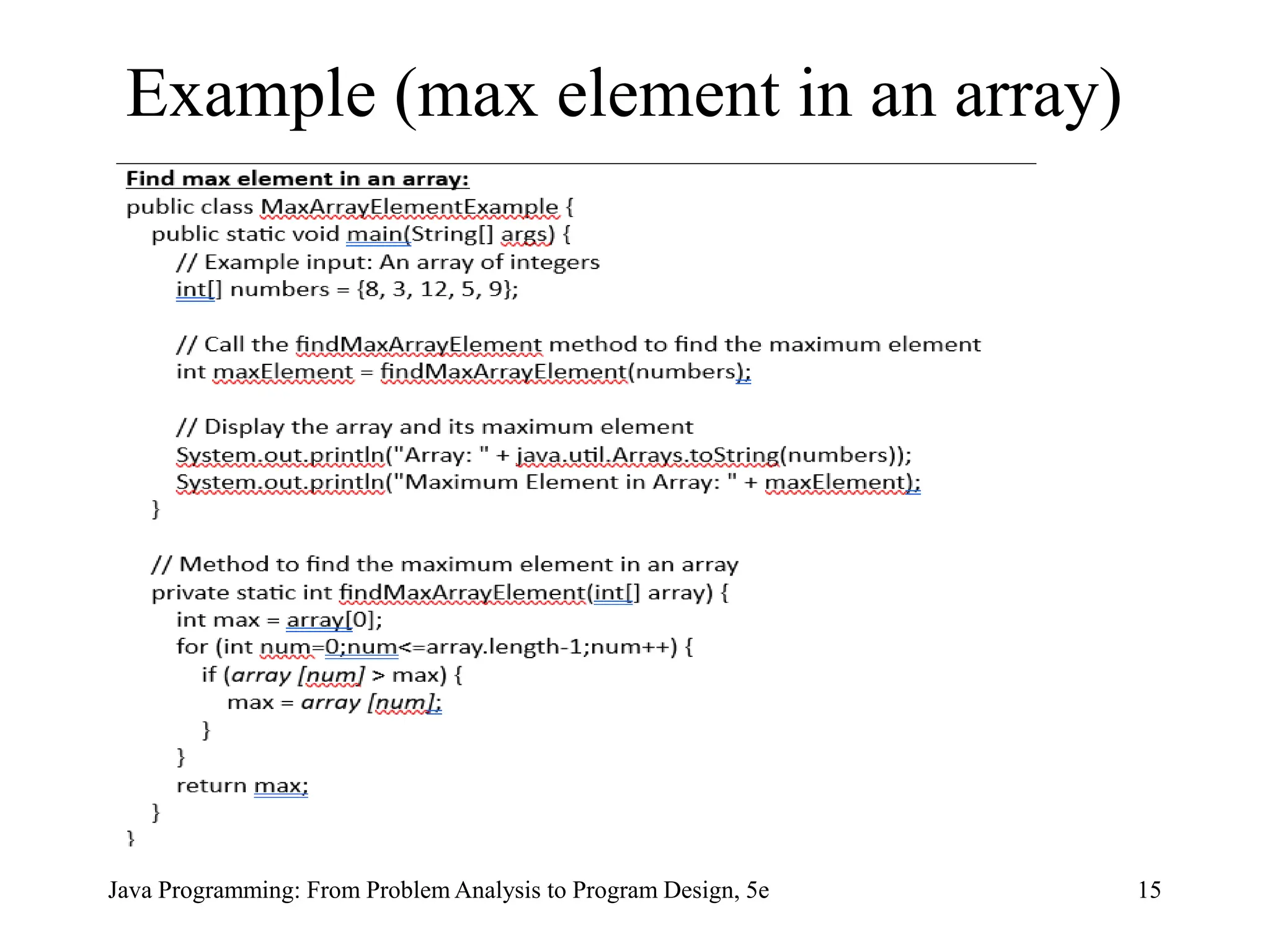Example (max element in an array)
Java Programming: From Problem Analysis to Program Design, 5e 15
 