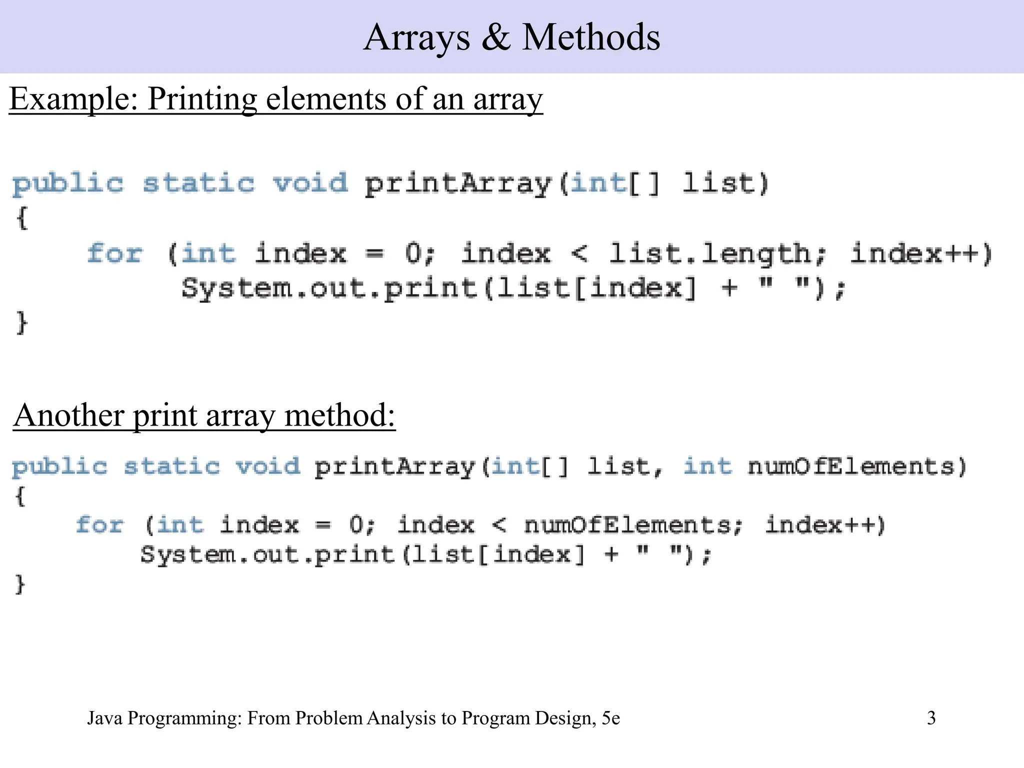 Java Programming: From Problem Analysis to Program Design, 5e 3
Example: Printing elements of an array
Arrays & Methods
Another print array method:
 