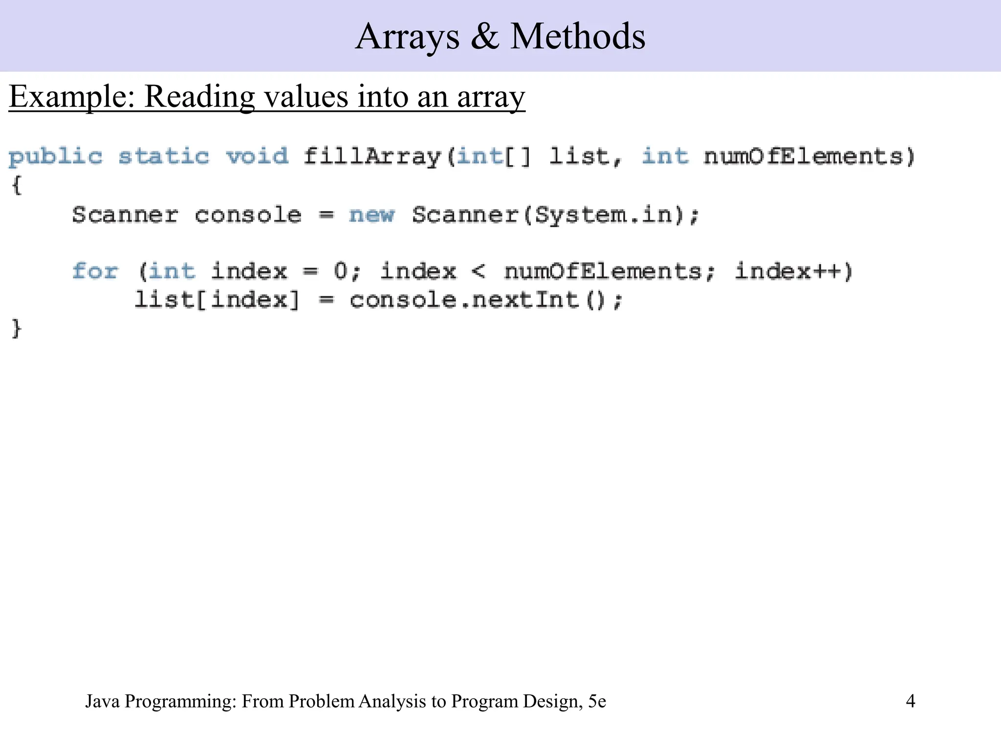 Java Programming: From Problem Analysis to Program Design, 5e 4
Example: Reading values into an array
Arrays & Methods
 