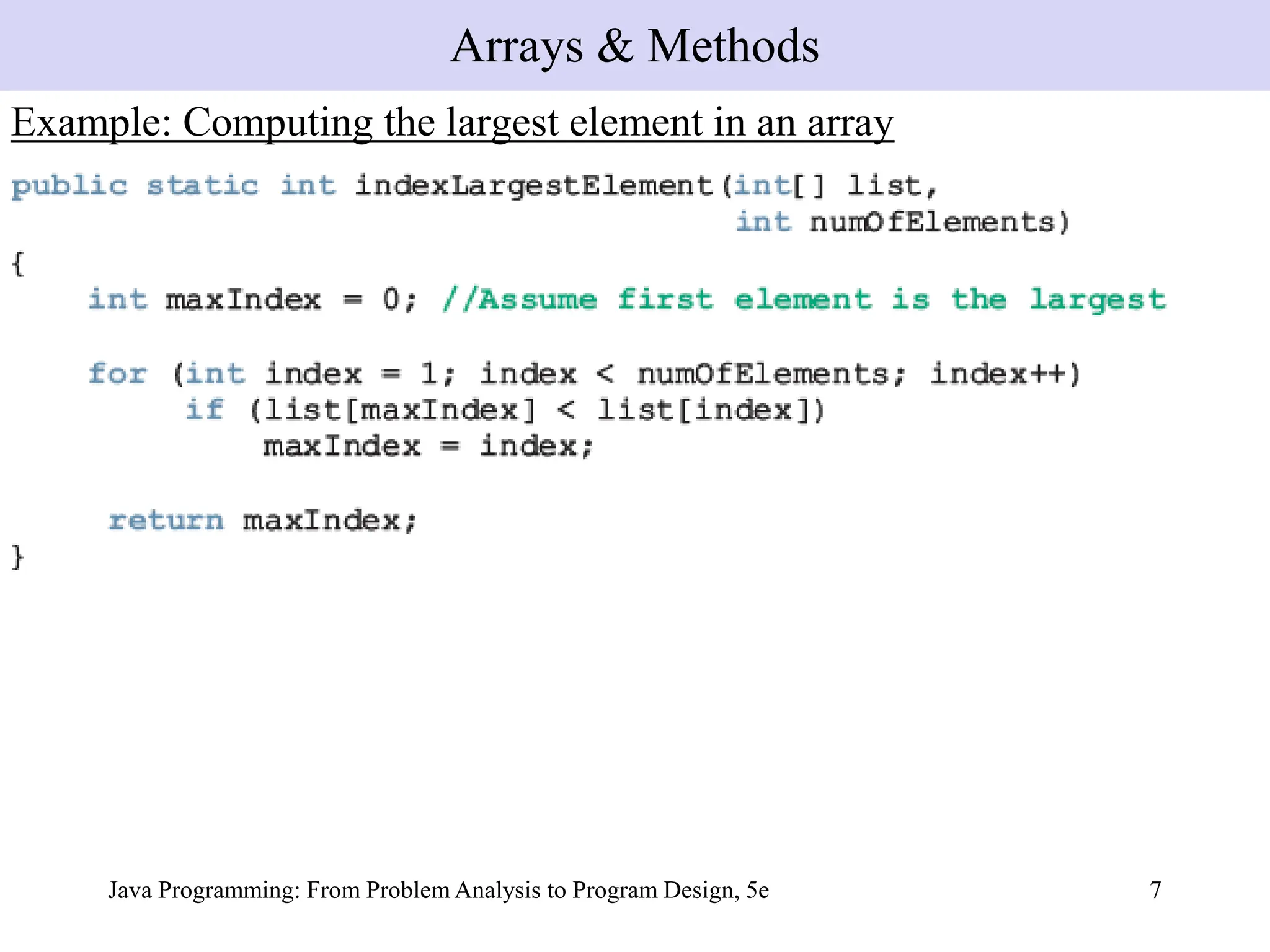 Java Programming: From Problem Analysis to Program Design, 5e 7
Example: Computing the largest element in an array
Arrays & Methods
 