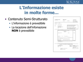Contenuto Semi-Strutturato L’informazione è prevedibile La locazione dell’infomazione NON  è prevedibile L ’ Informazione esiste in molte forme… 
