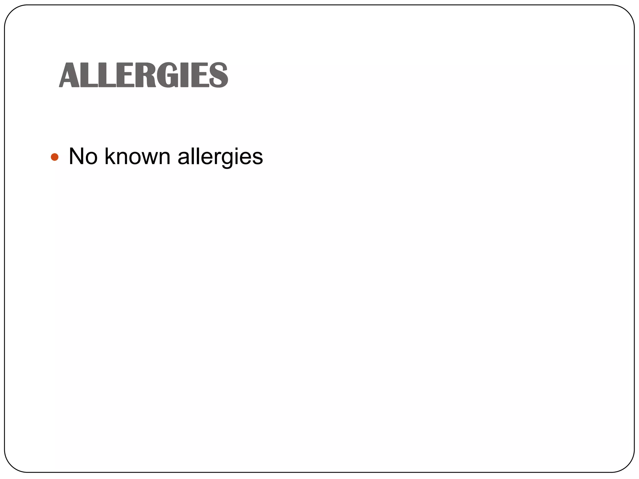 ALLERGIESNo known allergies 