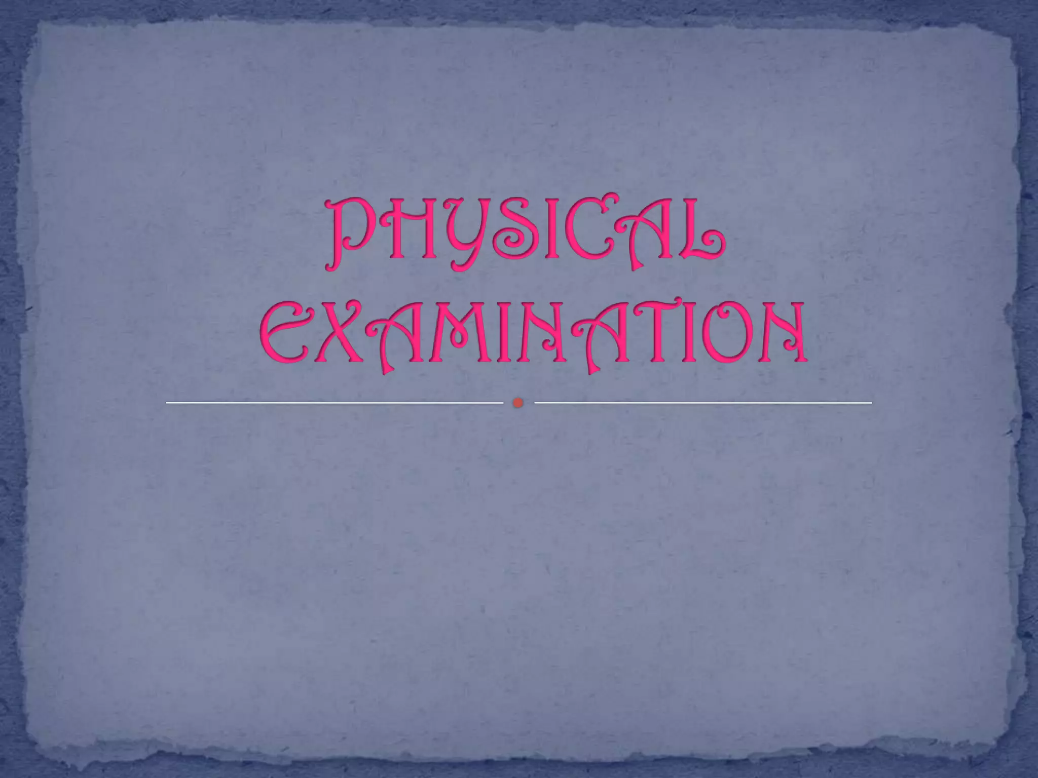 PHYSICAL EXAMINATION