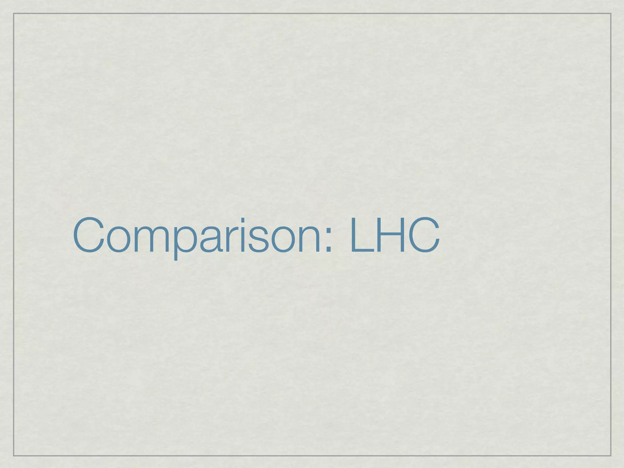 Comparison: LHC
 