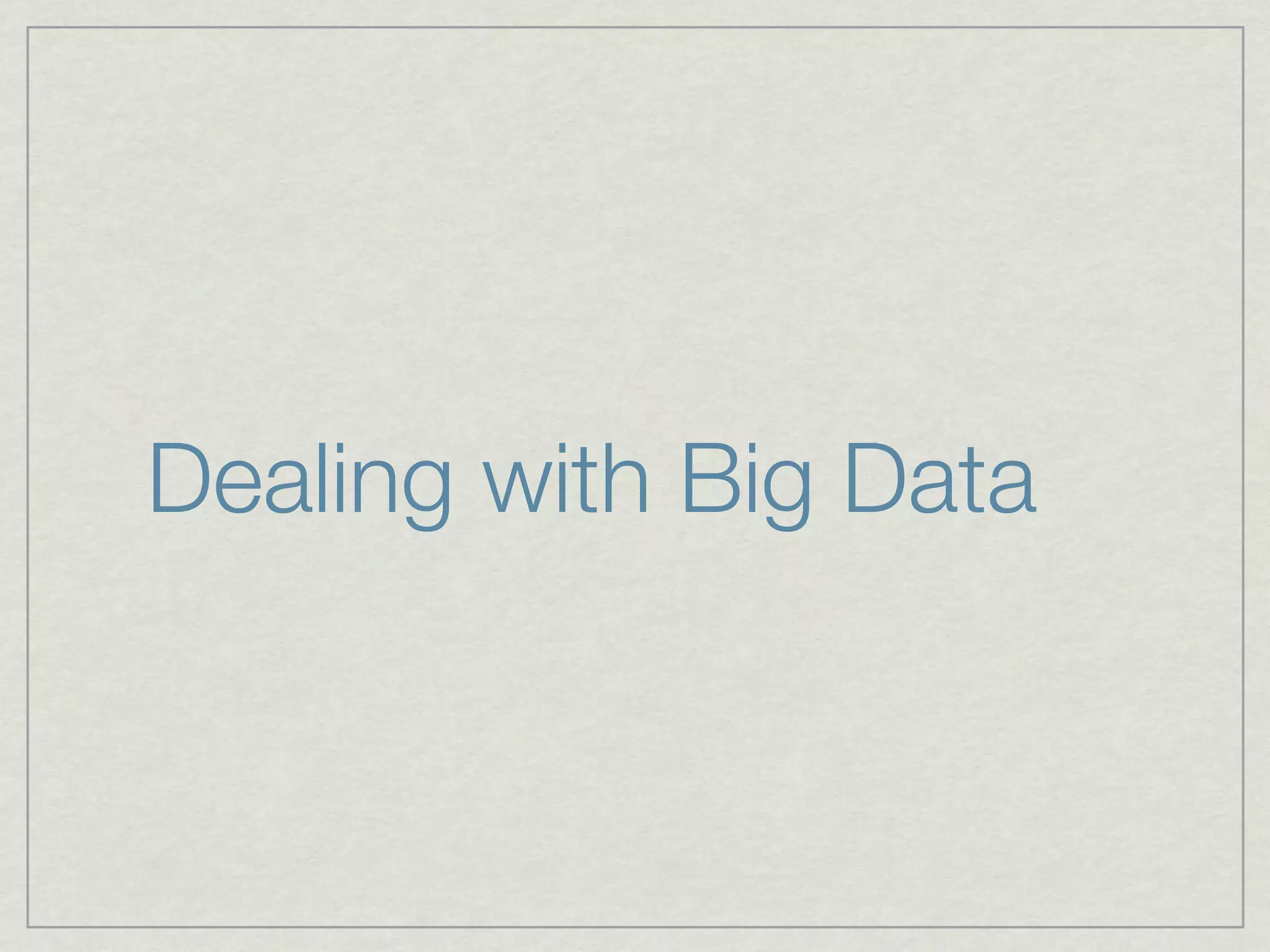 Dealing with Big Data
 